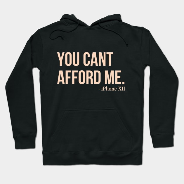 You Can't Afford Me - iPhone 12 Hoodie by Merch4Days